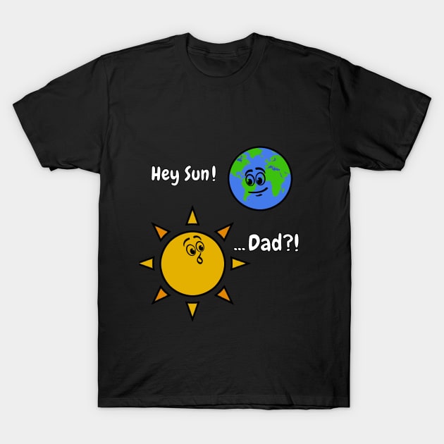 Sun Art Funny Pun Hey Sun! ... Dad? on Black T-Shirt by Starlight Tales